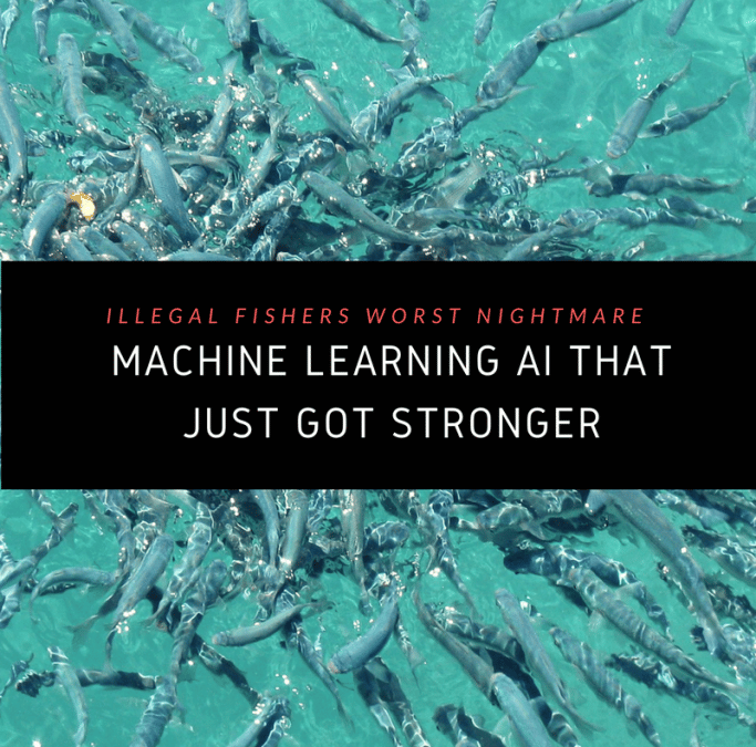 Illegal Fishers Worst Nightmare: A Machine Learning AI That Just Got Stronger